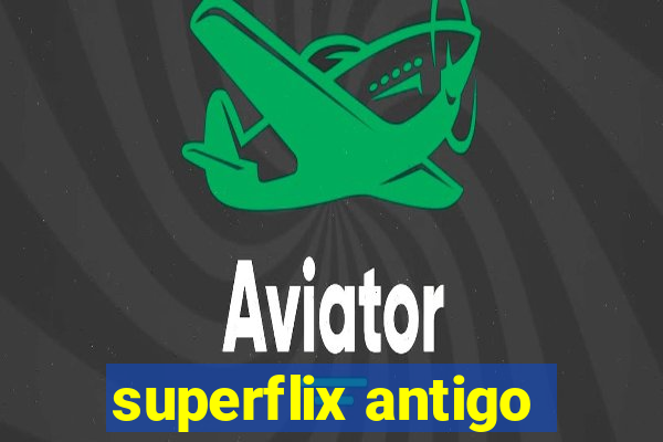 superflix antigo